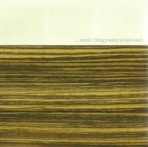 J. Axel - Deepness Is Served [2006]