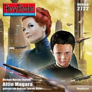 «Perry Rhodan - Episode 2722: Altin Magara» by Michael Marcus Thurner