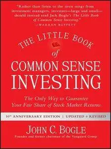 The Little Book of Common Sense Investing: The Only Way to Guarantee Your Fair Share of Stock Market Returns