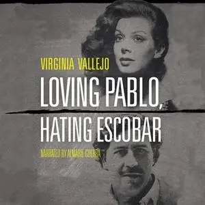 «Loving Pablo, Hating Escobar - The Shocking True Story of the Notorious Drug Lord from the Woman Who Knew Him Best» by