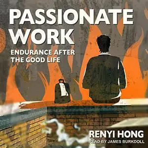Passionate Work: Endurance After the Good Life [Audiobook]