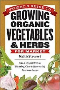 Storey's Guide to Growing Organic Vegetables & Herbs for Market