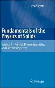 Fundamentals of the Physics of Solids: Volume 3 - Normal, Broken-Symmetry, and Correlated Systems