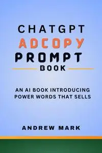 CHATGPT ADCOPY PROMPT BOOK: An AI Book Introducing Power Words That Sells