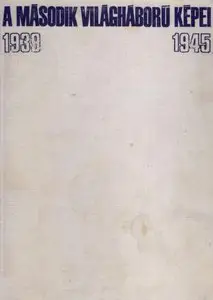 A második világháború képei. I-II