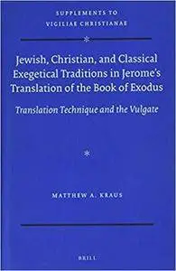 Jewish, Christian, and Classical Exegetical Traditions in Jerome's Translation of the Book of Exodus