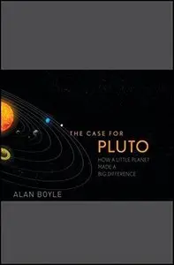 The Case for Pluto: How a Little Planet Made a Big Difference