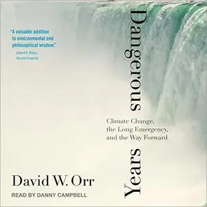 Dangerous Years: Climate Change, the Long Emergency, and the Way Forward [Audiobook]