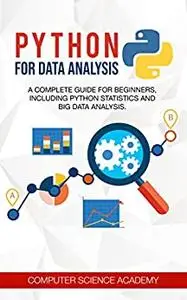 Python for Data Analysis: A Complete Guide for Beginners, Including Python Statistics and Big Data Analysis