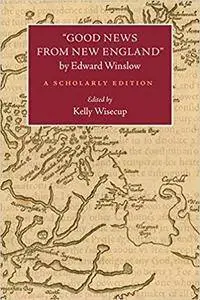 Good News from New England" by Edward Winslow: A Scholarly Edition