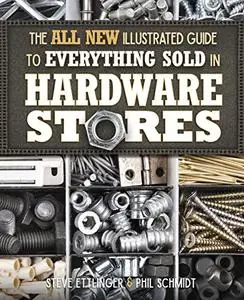 The All New Illustrated Guide to Everything Sold in Hardware Stores (Repost)