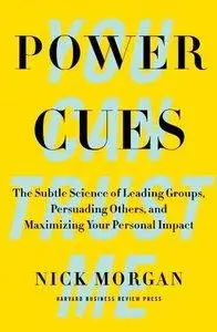 Power Cues: The Subtle Science of Leading Groups, Persuading Others, and Maximizing Your Personal Impact (Repost)