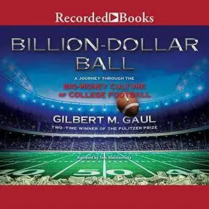 Billion-Dollar Ball: A Journey Through the Big-Money Culture of College Football [Audiobook]