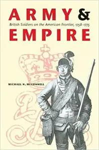 Army and Empire: British Soldiers on the American Frontier, 1758-1775