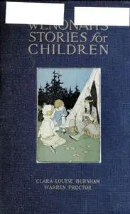 «Wenonah's Stories for Children» by Clara Louise Burnham