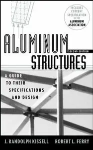Aluminum Structures: A Guide to Their Specifications and Design, 2 edition