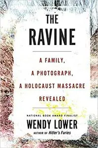 The Ravine: A Family, a Photograph, a Holocaust Massacre Revealed