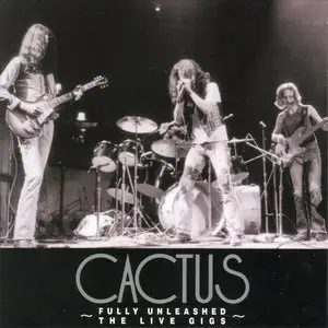 Cactus - Fully Unleashed: The Live Gigs (1970-72)