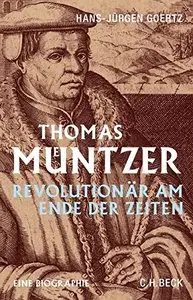 Thomas Müntzer: Revolutionär am Ende der Zeiten