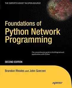 Foundations of Python Network Programming: The comprehensive guide to building network applications with Python (Repost)