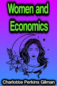 «Women and Economics» by Charlotte Perkins Gilman