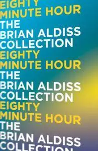 Eighty Minute Hour (The Brian Aldiss Collection)
