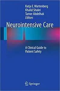 Neurointensive Care: A Clinical Guide to Patient Safety (Repost)