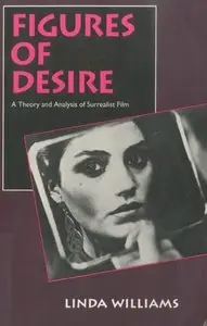Figures of Desire: A Theory and Analysis of Surrealist Film