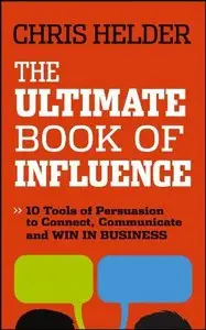 The Ultimate Book of Influence: 10 Tools of Persuasion to Connect, Communicate, and Win in Business (repost)