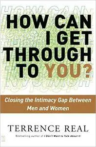 How Can I Get Through to You?: Closing the Intimacy Gap Between Men and Women