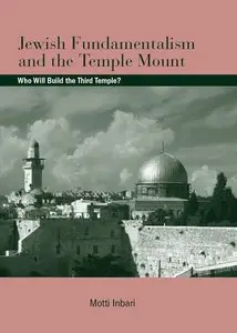 Jewish Fundamentalism and the Temple Mount: Who Will Build the Third Temple? (S U N Y Series in Israeli Studies)