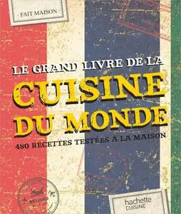 Le grand livre de la cuisine du monde : 480 recettes testées à la maison