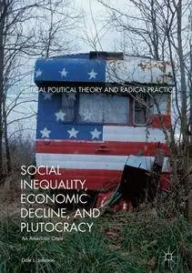 Social Inequality, Economic Decline, and Plutocracy: An American Crisis (Critical Political Theory and Radical Practice) (repos