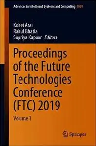 Proceedings of the Future Technologies Conference (FTC) 2019: Volume 1