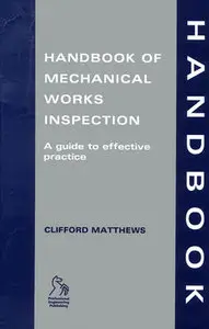 "Handbook of Mechanical Works Inspection: A Guide to Effective Practice" by Clifford Matthews