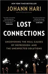 Lost Connections: Uncovering the Real Causes of Depression – and the Unexpected Solutions
