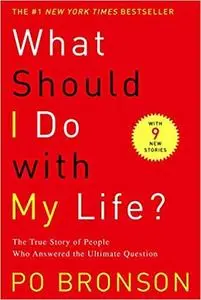 What Should I Do with My Life?: The True Story of People Who Answered the Ultimate Question