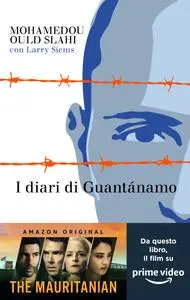Mohamedou Ould Slahi - I diari di Guantánamo