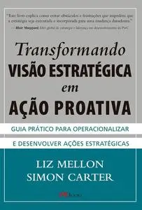 «Transformando visão estratégica em ação proativa» by Liz Mellon, Simon Carter