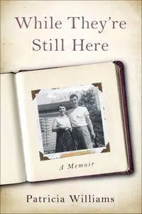 While They're Still Here: A Memoir