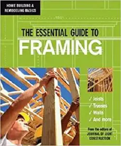 The Essential Guide to Framing (Home Building & Remodeling Basics) [Repost]