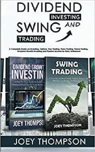 Dividend Investing & Swing Trading: A Complete Guide on Investing, Options, Day Trading, Forex Trading, Future Trading