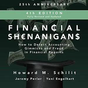 Financial Shenanigans: How to Detect Accounting Gimmicks & Fraud in Financial Reports, 4th Edition [Audiobook] (Repost)