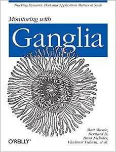 Monitoring with Ganglia: Tracking Dynamic Host and Application Metrics at Scale (Repost)