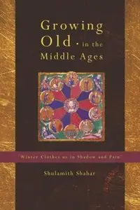 Growing Old in the Middle Ages: 'Winter Clothes Us in Shadow and Pain' (repost)
