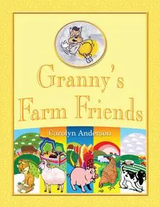 «Granny’s Farm Friends» by Carolyn D. Anderson