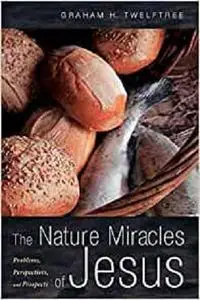 The Nature Miracles of Jesus: Problems, Perspectives, and Prospects