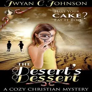 «The Desert’s Dessert» by Jwyan C. Johnson
