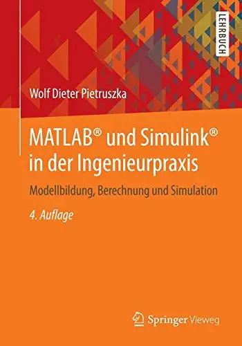 MATLAB® und Simulink® in der Ingenieurpraxis: Modellbildung, Berechnung und Simulation