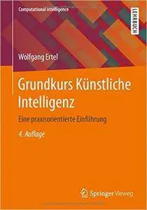 Grundkurs Künstliche Intelligenz: Eine praxisorientierte Einführung, Auflage: 4